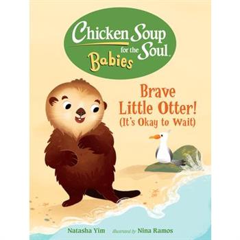 Chicken Soup for the Soul Babies: Brave Little Otter! (Its Okay to Wait)