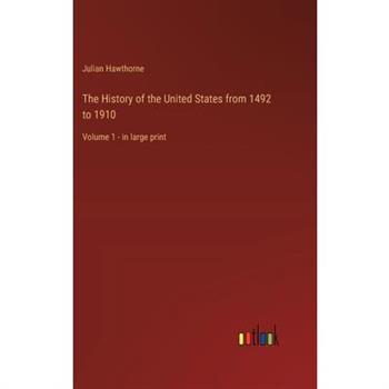 The History of the United States from 1492 to 1910