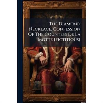 The Diamond Necklace, Confession Of The Countess De La Motte [fictitious]