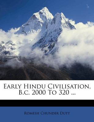 Early Hindu Civilisation, B.C. 2000 to 320 ...