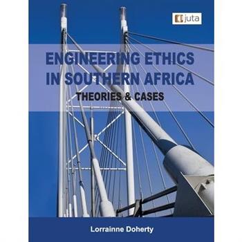 Engineering Ethics in Southern Africa - Theories & Cases 1e