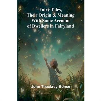 Fairy Tales, Their Origin and Meaning; With Some Account of Dwellers in Fairyland