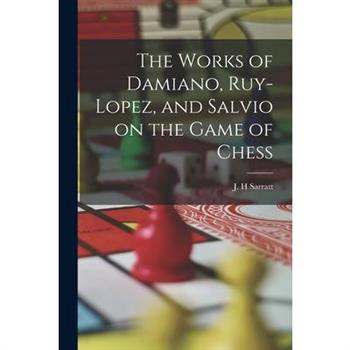 The Works of Damiano, Ruy-Lopez, and Salvio on the Game of Chess