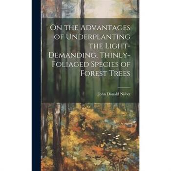 On the Advantages of Underplanting the Light-Demanding, Thinly-Foliaged Species of Forest Trees