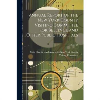 Annual Report of the New York County Visiting Committee for Bellevue and Other Public Hospitals; Volume 24