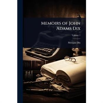 Memoirs of John Adams Dix
