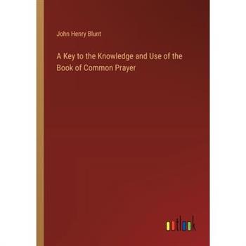 A Key to the Knowledge and Use of the Book of Common Prayer