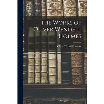 ... the Works of Oliver Wendell Holmes