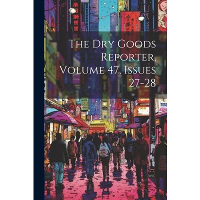 The Dry Goods Reporter, Volume 47, Issues 27-28