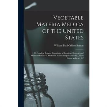 Vegetable Materia Medica of the United States