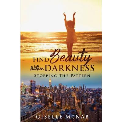 FIND BEAUTY within DARKNESS