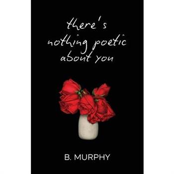 There's Nothing Poetic About You
