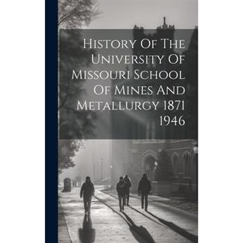 History Of The University Of Missouri School Of Mines And Metallurgy 1871 1946