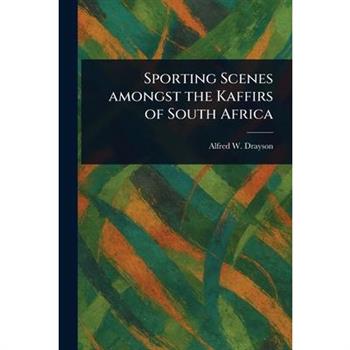 Sporting Scenes Amongst the Kaffirs of South Africa