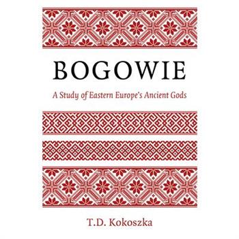 Bogowie: A Study of Eastern Europe’s Ancient Gods