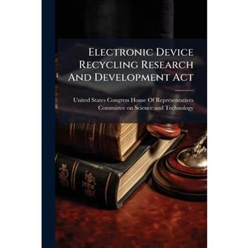 Electronic Device Recycling Research And Development Act