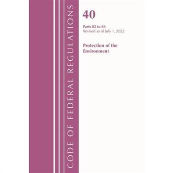 Code of Federal Regulations, Title 40 Protection of the Environment 82-84, Revised as of July 1, 2022