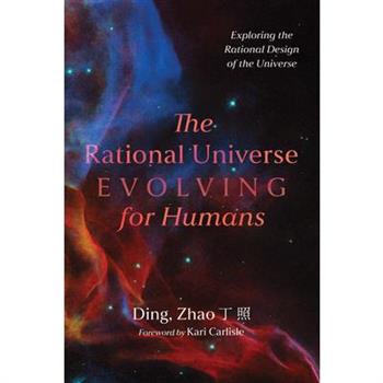 The Rational Universe Evolving for Humans