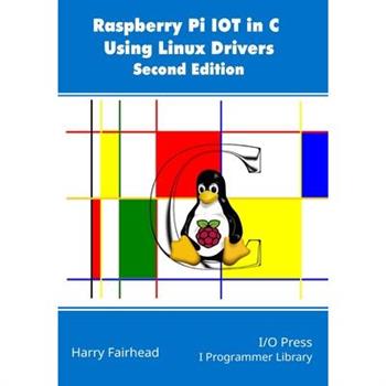Raspberry Pi IoT In C Using Linux Drivers, 2nd Edition