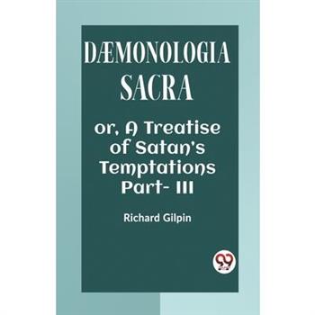 DAEMONOLOGIA SACRA OR, A TREATISE OF SATAN’S TEMPTATIONS Part - III