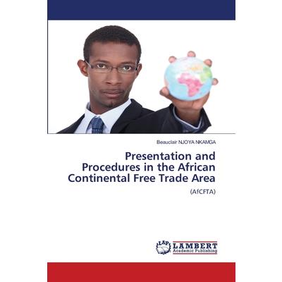 Presentation and Procedures in the African Continental Free Trade Area Presentation and Procedures in the African Continental Free Trade Area