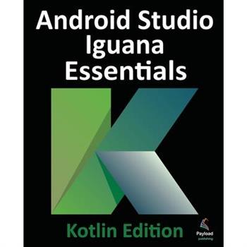 Android Studio Iguana Essentials - Kotlin Edition