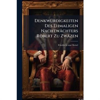 Denkw?1/4rdigkeiten Des Ehmaligen Nachtw瓣chters Robert Zu Zw瓣zen