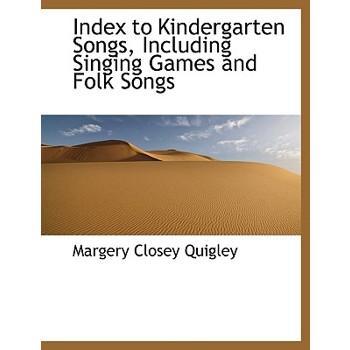 Index to Kindergarten Songs, Including Singing Games and Folk Songs