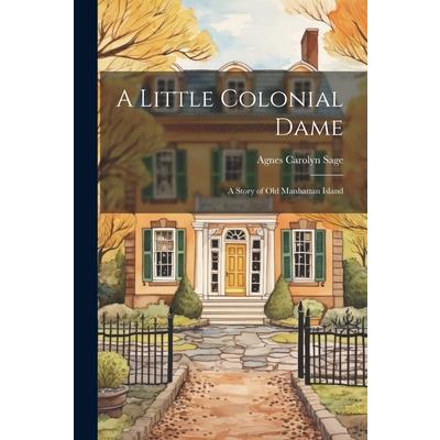 A Little Colonial Dame; a Story of Old Manhattan Island