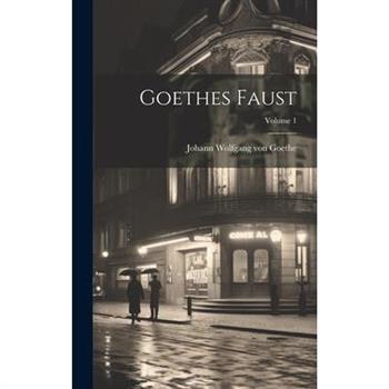 Goethes Faust; Volume 1