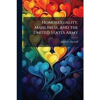 Homosexuality, Manliness, and the United States Army