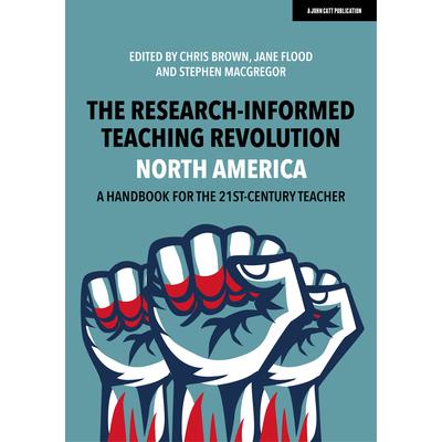 The Research-Informed Teaching Revolution - North America: A Handbook for the 21st Century Teacher