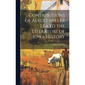 Contributions of Albert Miller Lea to the Literature of Iowa History