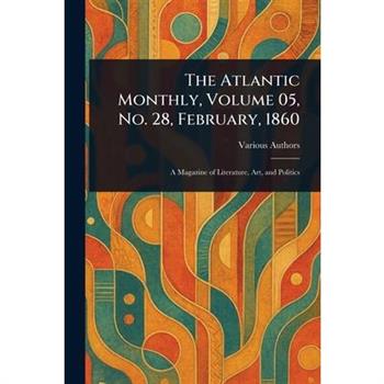 The Atlantic Monthly, Volume 05, No. 28, February, 1860