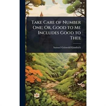 Take Care of Number One; Or, Good to Me Includes Good to Thee