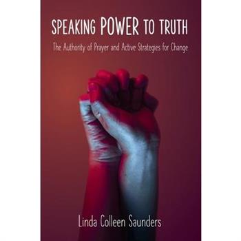 Speaking Power to Truth - The Authority of Prayer and Active Strategies for Change