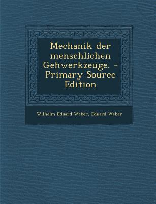 Mechanik Der Menschlichen Gehwerkzeuge. - Primary Source Edition