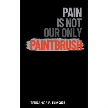 Pain Is Not Our Only Paintbrush