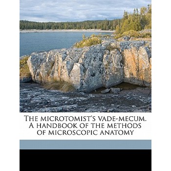The Microtomist’s Vade-Mecum. a Handbook of the Methods of Microscopic Anatomy