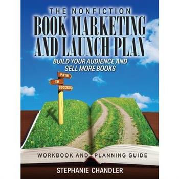 The Nonfiction Book Marketing and Launch Plan - Workbook and Planning Guide