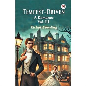 Tempest-Driven A Romance Vol. III