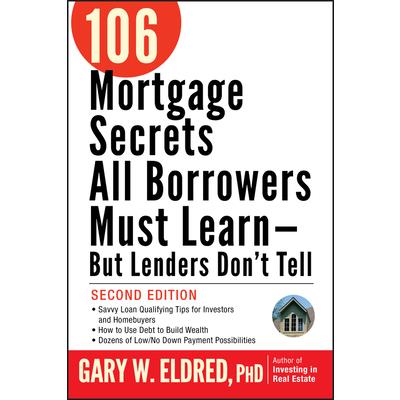 106 Mortgage Secrets All Borrowers Must Learn - But Lenders Don’t Tell