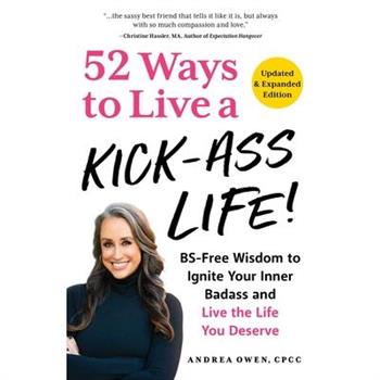 52 Ways to Live a Kick-Ass Life, Updated & Expanded Edition