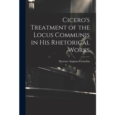Cicero's Treatment of the Locus Communis in His Rhetorical Works