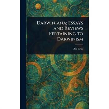 Darwiniana; Essays and Reviews Pertaining to Darwinism