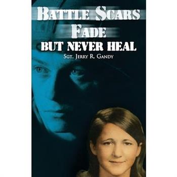 Battle Scars Fade, But Never Heal