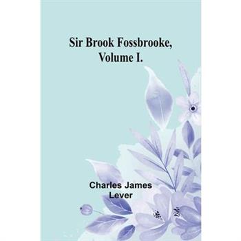Sir Brook Fossbrooke, Volume I.