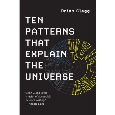 Ten Patterns That Explain the Universe