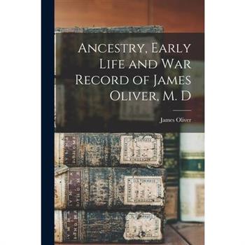 Ancestry, Early Life and War Record of James Oliver, M. D