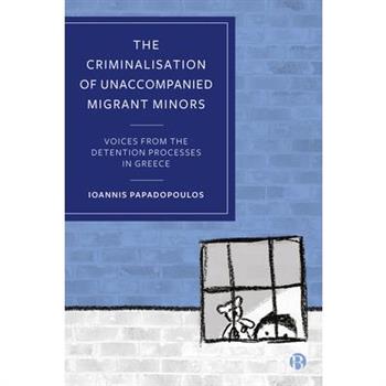 The Criminalisation of Unaccompanied Migrant Minors